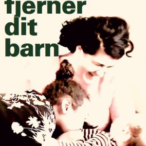 Vi fjerner dit barn